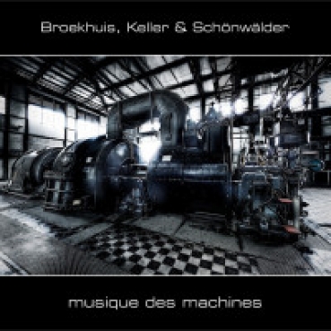 Broekhuis, Keller & Schönwälder - Musique des Machines