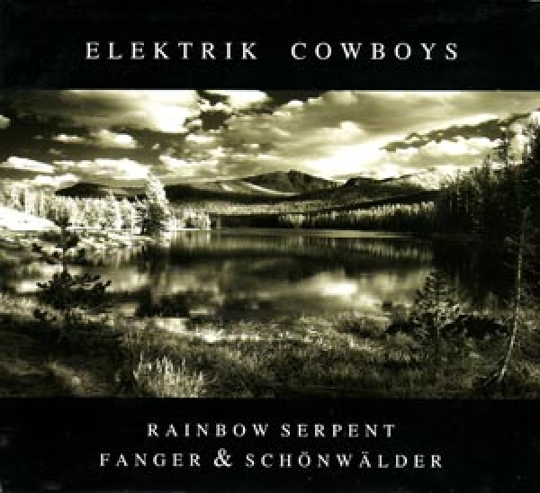 Rainbow Serpent, Fanger + Schönwälder - Elektrik Cowboys