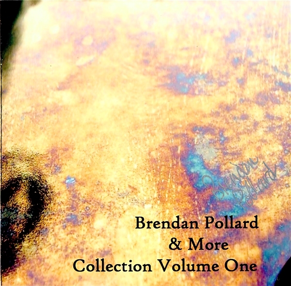 Brendan Pollard + More - Collection Volume One