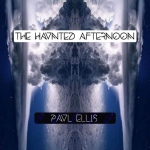 Paul Ellis - A haunted Afternoon