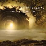 Bertrand Loreau - Echo of a Distant Time