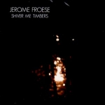 Jerome Froese - Shiver Me Timbers