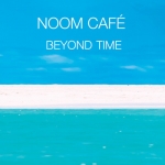 Noom Cafe - Beyond Time