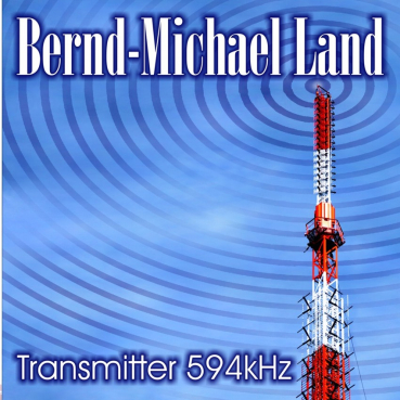 Bernd-Michael Land - Transmitter 594kHz