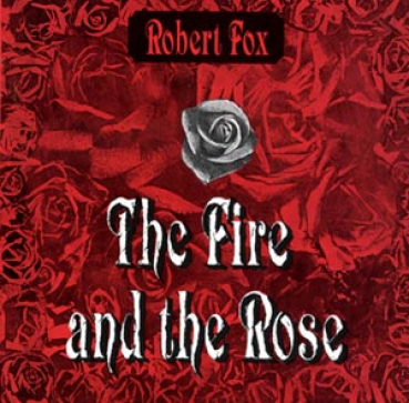 Robert Fox - Fire and the Rose