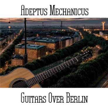 Adeptus Mechanicus - Guitars Over Berlin