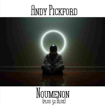 Andy Pickford - Noumenon (plus 52 Blue)