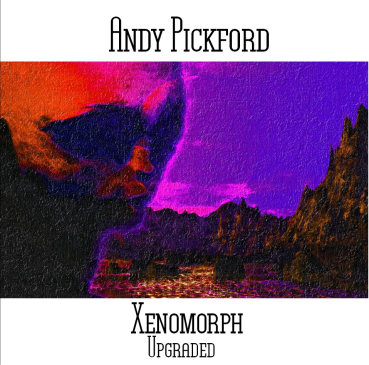 Andy Pickford - Xenomorph Upgraded