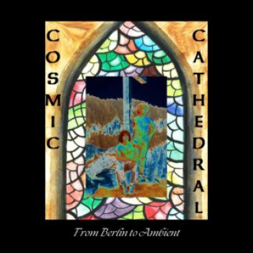 Cosmic Cathedral - From Berlin to Ambient