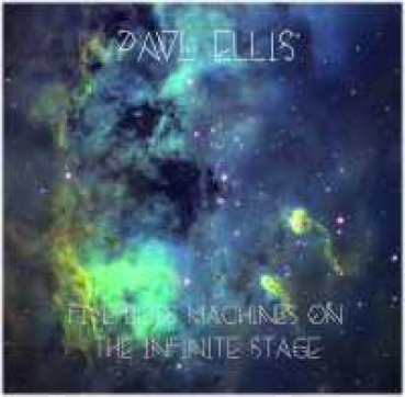 Paul Ellis - Five Bliss Machines on the Infinite Stage