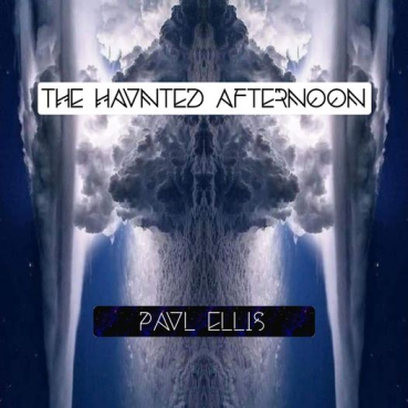 Paul Ellis - A haunted Afternoon