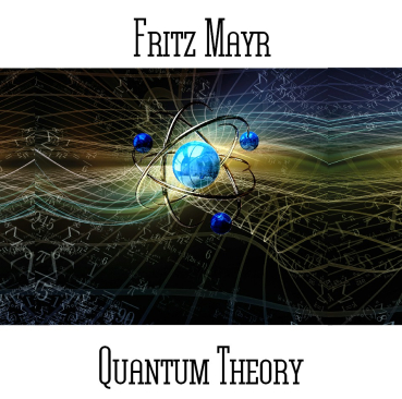 Fritz Mayr - Quantum Theory
