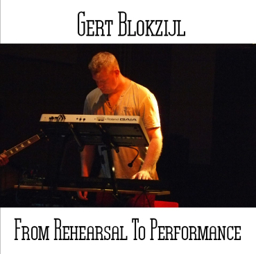 Gert Blokzijl - From Rehearsal To Performance