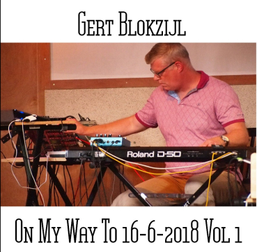Gert Blokzijl - On My Way To 16-6-2018 Vol 1