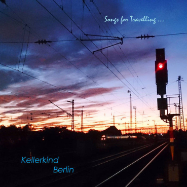 Kellerkind Berlin - Songs for Travelling...