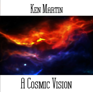 Ken Martin - A Cosmic Vision