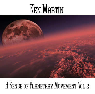 Ken Martin - A Sense Of Planetary Movement Vol 2
