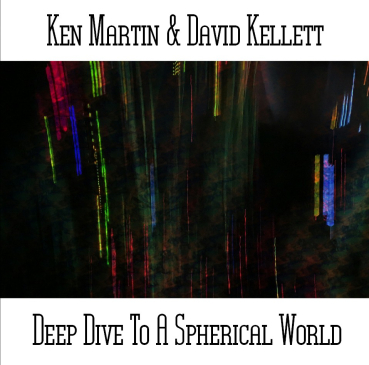 Ken Martin + David Kellett - Deep Dive To A Spherical World