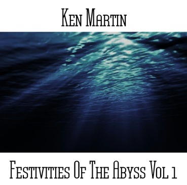 Ken Martin - Festivities of the Abyss Vol 1