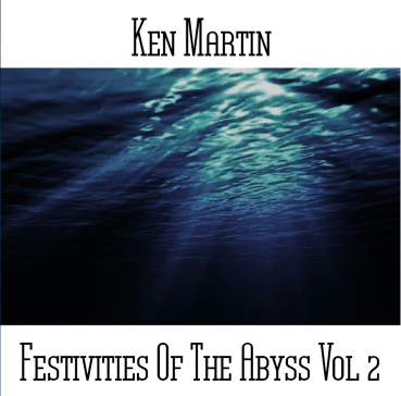Ken Martin - Festivities of the Abyss Vol 2
