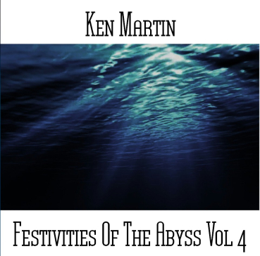 Ken Martin - Festivities of the Abyss Vol 4