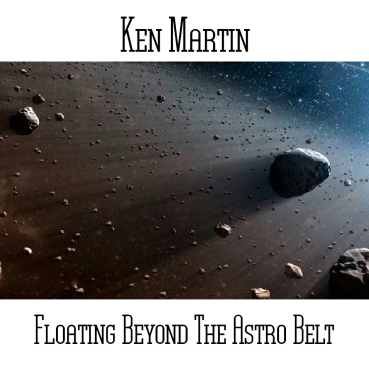 Ken Martin - Floating Beyond the Astro Belt