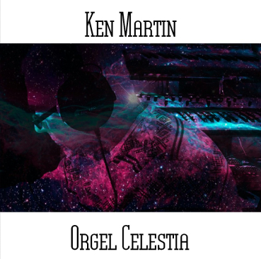 Ken Martin - Orgel Celestia