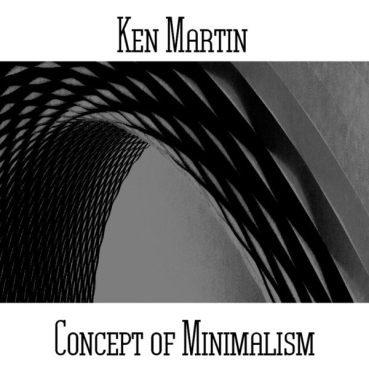 Ken Martin - Concept of Minimalism