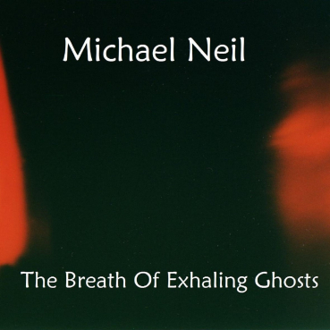 Michael Neil - The Breath Of Exhaling Ghosts
