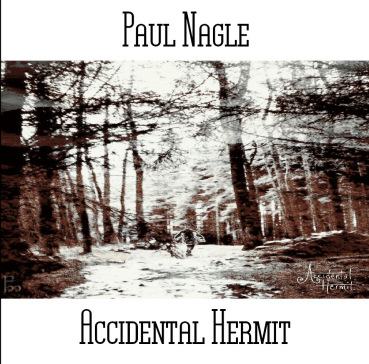 Paul Nagle - Accidental Hermit