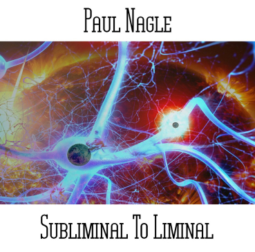 Paul Nagle - Subliminal to Liminal