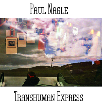 Paul Nagle - Transhuman Express
