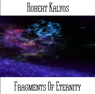 Robert Kalyos - Fragments Of Eternity