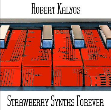 Robert Kalyos - Strawberry Synths Forever
