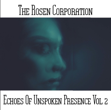 The Rosen Corporation - Echoes Of Unspoken Presence Vol 2