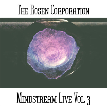 The Rosen Corporation - Mindstream Live Vol. 3