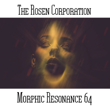 The Rosen Corporation - Morphic Resonance 64