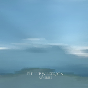 Phillip Wilkerson - Reveries