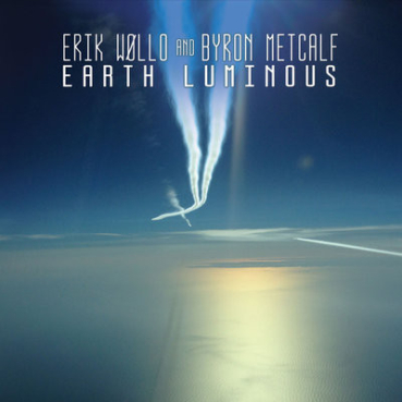 Erik Wollo + Byron Metcalf - Earth Luminous