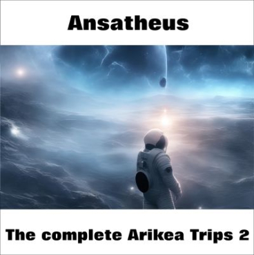 Ansatheus - The Complete Arikea Trips 2