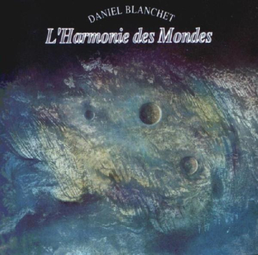 Daniel Blanchet - L' Harmonie des Mondes