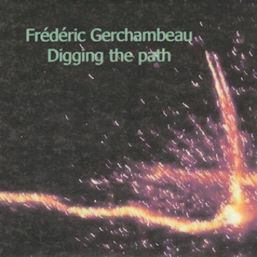 Frederic Gerchambeau - Digging the Path