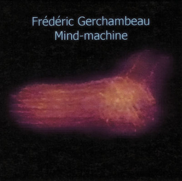 Frederic Gerchambeau - Mind-Machine