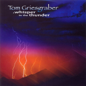 Tom Griesgraber - A Whisper in the Thunder