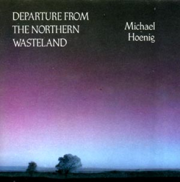 Michael Hoenig - Departure from the Northern Wasteland