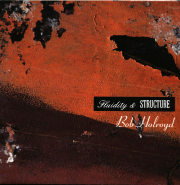 Bob Holroyd - Fluidity + Structure