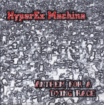 HyperEx Machina - Anthem for a Dying Race