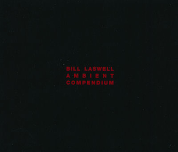 Bill Laswell - Ambient Compendium