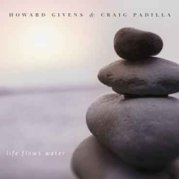 Craig Padilla + Howard Givens - Life Flows Water