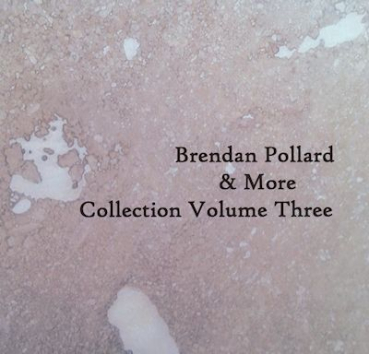 Brendan Pollard + More - Collection Volume Three